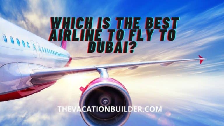 Best Airline to Fly to Dubai | The Vacation Builder