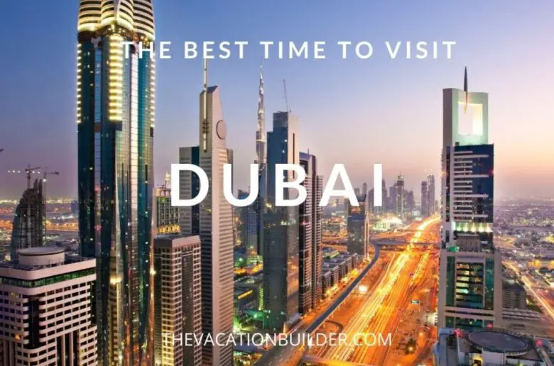 When is The Best Time to Visit Dubai | The Vacation Builder