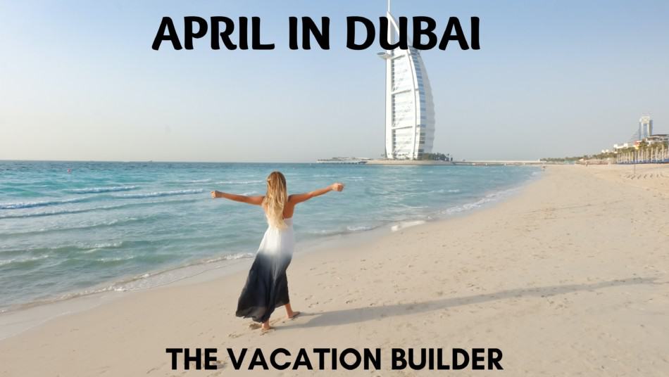 April in Dubai | The Vacation Builder