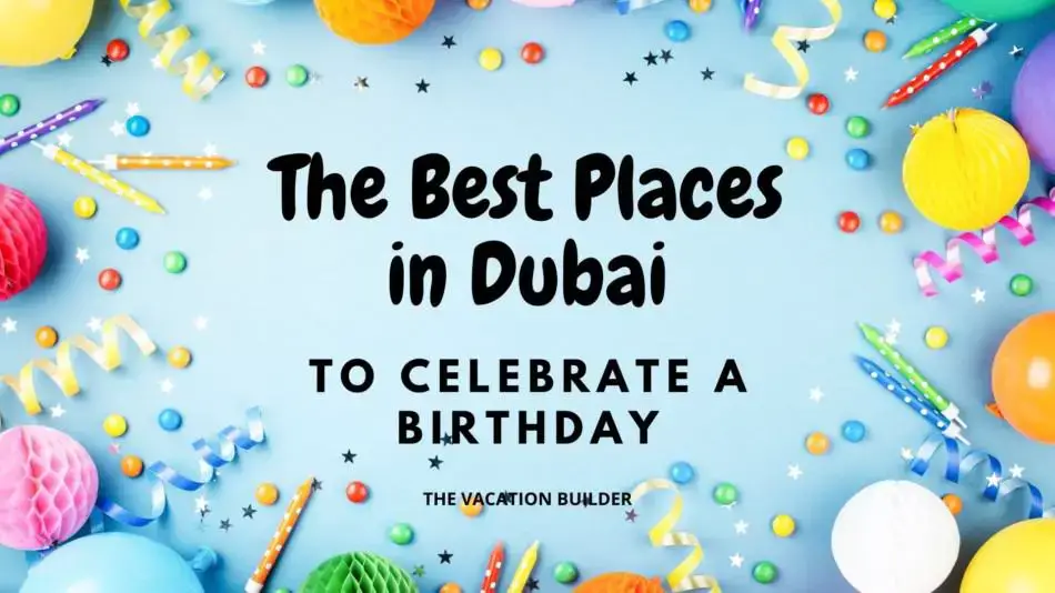 The Best Places in Dubai to celebrate a birthday 1