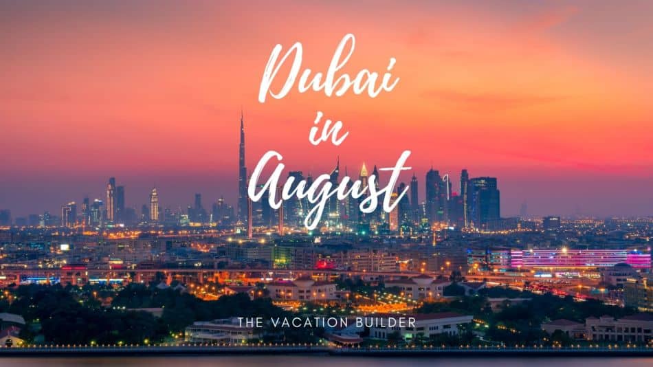 Dubai in August | The Vacation Builder