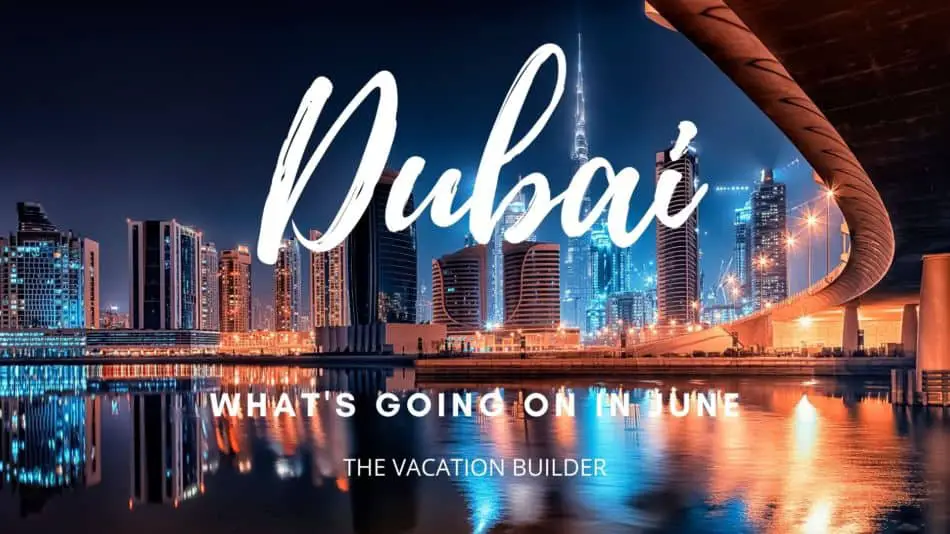 Dubai in June | The Vacation Builder