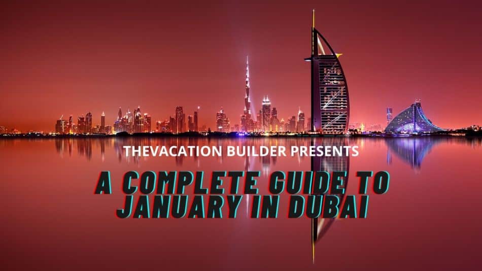 Dubai in January | The Vacation Builder