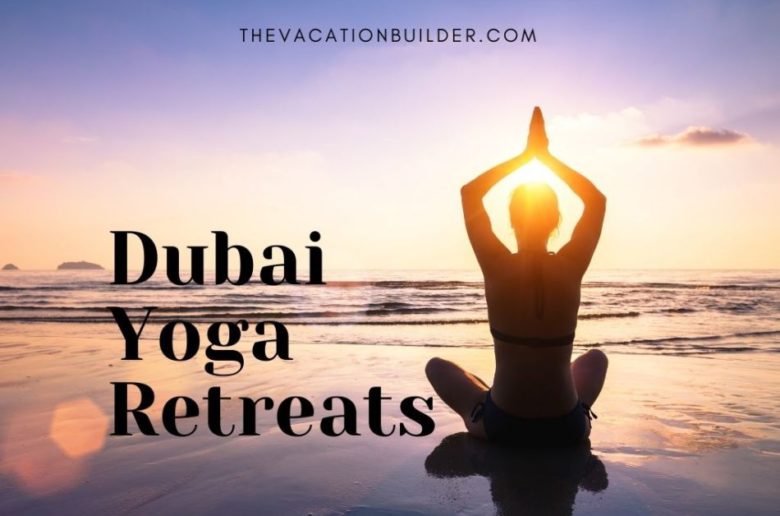 The Best Dubai Yoga Retreats & Studios | The Vacation Builder