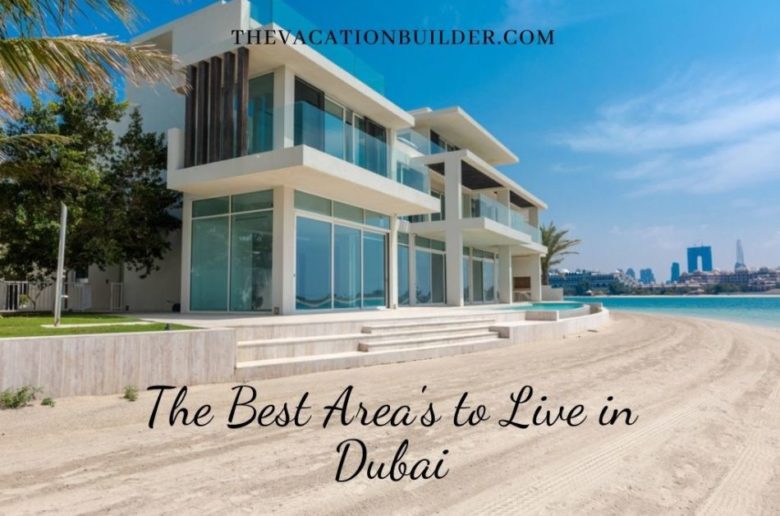 Best Area's to Live in Dubai | The Vacation Builder