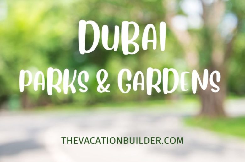 9 Gorgeous Parks and Gardens in Dubai, The Vacation Builder