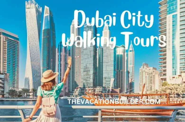 Dubai City Walking Tours | The Vacation Builder